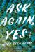 Ask Again Yes